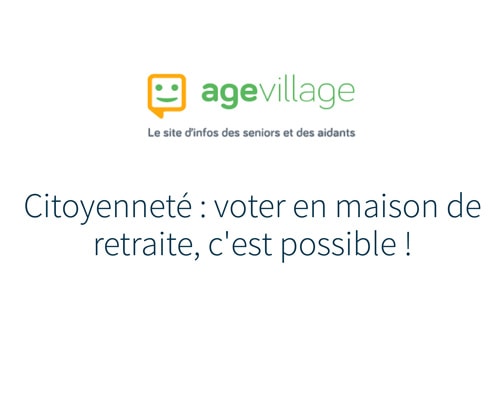 Citoyenneté : Voter en maison de retraite, c'est possible - AGE Village 07/07/17